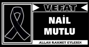 NAİL MUTLU VEFAT ETTİ