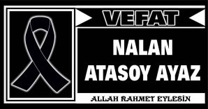 NALAN ATASOY AYAZ VEFAT ETTİ