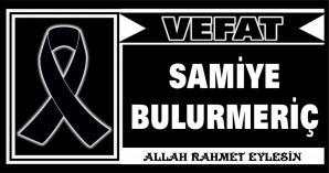 SAMİYE BULURMERİÇ VEFAT ETTİ