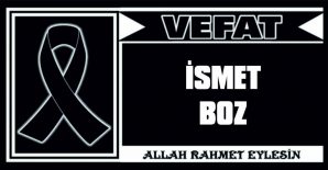 İSMET BOZ VEFAT ETTİ