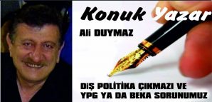 DIŞ POLİTİKA ÇIKMAZI VE YPG YA DA BEKA SORUNUMUZ