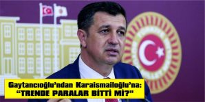 MİLLETVEKİLİ GAYTANCIOĞLU’NDAN BAKAN KARAİSMAİLOĞLU’NA ÖNERGE…