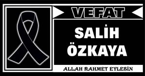 SALİH ÖZKAYA VEFAT ETTİ