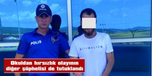 OKULDAN HIRSIZLIK OLAYININ DİĞER ŞÜPHELİSİ DE TUTUKLANDI