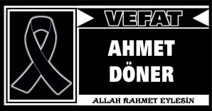 AHMET DÖNER VEFAT ETTİ