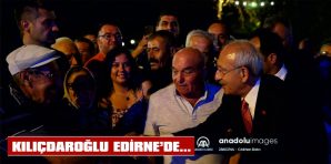 KILIÇDAROĞLU, EDİRNE’DE BALKAN TÜRKLERİ DERNEKLERİNİN YÖNETİCİLERİYLE BULUŞTU