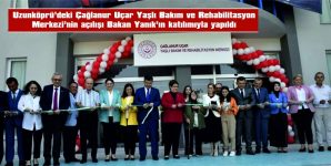 UZUNKÖPRÜ’DEKİ ÇAĞLANUR YAŞLI BAKIM VE REHABİLİTASYON MERKEZİ AÇILDI