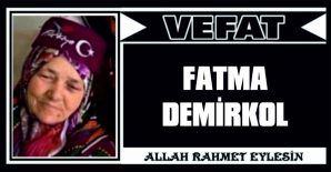 FATMA DEMİRKOL VEFAT ETTİ