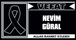 NEVİM GÜRAL VEFAT ETTİ