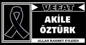 AKİLE ÖZTÜRK VEFAT ETTİ