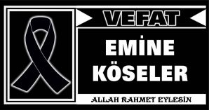 EMİNE KÖSELER VEFAT ETTİ