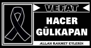 HACER GÜLKAPAN VEFAT ETTİ