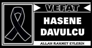 HASENE DAVULCU VEFAT ETTİ