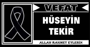 HÜSEYİN TEKİR VEFAT ETTİ