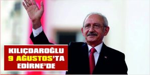 CHP’NİN GRUP TOPLANTISI, KILIÇDAROĞLU’NUN KATILIMIYLA EDİRNE’DE YAPILACAK