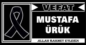 MUSTAFA ÜRÜK VEFAT ETTİ