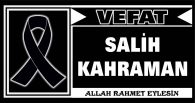 SALİH KAHRAMAN VEFAT ETTİ