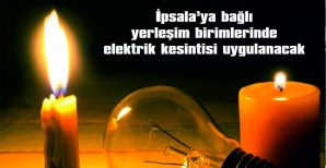 İPSALA’YA BAĞLI YERLEŞİM BİRİMLERİNDE ELEKTRİK KESİNTİSİ UYGULANACAK