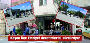 DENETİMLER ARALIKSIZ DEVAM EDECEK