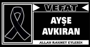 AYŞE AVKIRAN VEFAT ETTİ