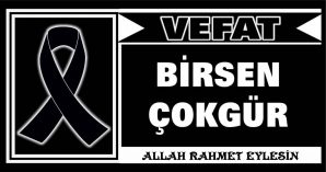 BİRSEN ÇOKGÜR VEFAT ETTİ