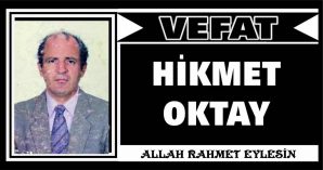 HİKMET OKTAY VEFAT ETTİ