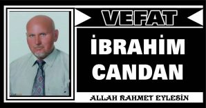 İBRAHİM CANDAN VEFAT ETTİ