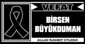 BİRSEN BÜYÜKDUMAN VEFAT ETTİ