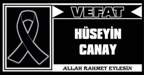 HÜSEYİN CANAY VEFAT ETTİ