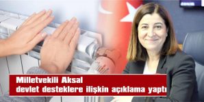 AKSAL: “DOĞAL GAZ DESTEĞİ BAŞVURULARI, E-DEVLET ÜZERİNDEN YAPABİLECEK”