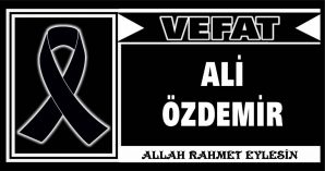 ALİ ÖZDEMİR VEFAT ETTİ