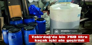 TEKİRDAĞ’DA BİN 750 LİTRE KAÇAK İÇKİ ELE GEÇİRİLDİ