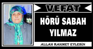 HÖRÜ SABAH YILMAZ VEFAT ETTİ