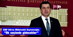 GAYTANCIOĞLU: “İLK SEÇİMDE GİDECEKLER”