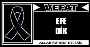 EFE DİK VEFAT ETTİ