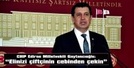 GAYTANCIOĞLU: “ELİNİZİ ÇİFTÇİNİN CEBİNDEN ÇEKİN”