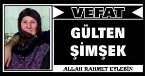 GÜLTEN ŞİMŞEK VEFAT ETTİ