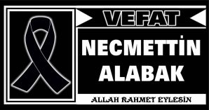 NECMETTİN ALABAK VEFAT ETTİ