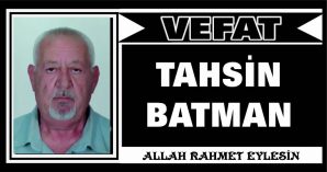 TAHSİN BATMAN VEFAT ETTİ