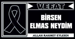 BİRSEN ELMAS NEYDİM VEFAT ETTİ