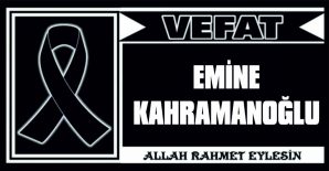 EMİNE KAHRAMANOĞLU VEFAT ETTİ