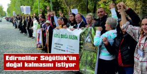 EDİRNELİLER BÖLGENİN DOĞAL YAPISININ KORUNMASINI TALEP EDİYOR