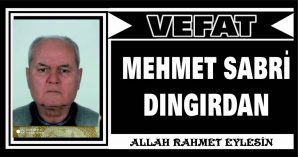 MEHMET SABRİ DINGIRDAN VEFAT ETTİ