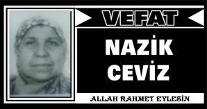 NAZİK CEVİZ VEFAT ETTİ