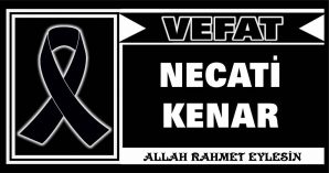 NECATİ KENAR VEFAT ETTİ