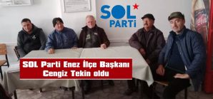 SOL PARTİ’NİN ENEZ İLÇE ÖRGÜTÜ DE BELİRLENDİ