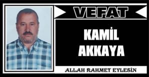 KAMİL AKKAYA VEFAT ETTİ