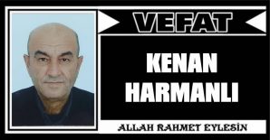 KENAN HARMANLI VEFAT ETTİ