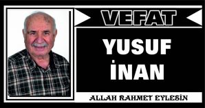 YUSUF İNAN VEFAT ETTİ