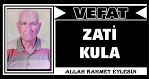 ZATİ KULA VEFAT ETTİ